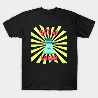 Alien abduction, get in loser T-Shirt